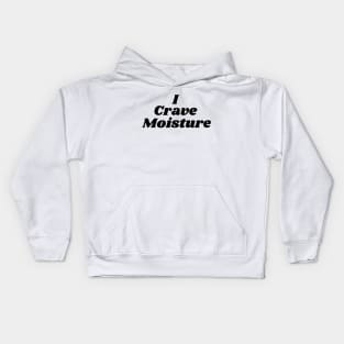 I Crave Moisture Kids Hoodie